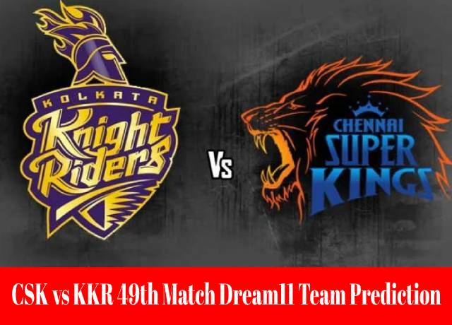 CSK vs KKR 49th Match Dream11 Team Prediction and Fantasy Playing Tips