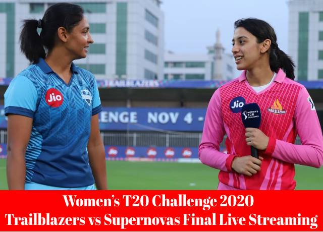 Women’s T20 Challenge 2020: Trailblazers vs Supernovas Final match live streaming