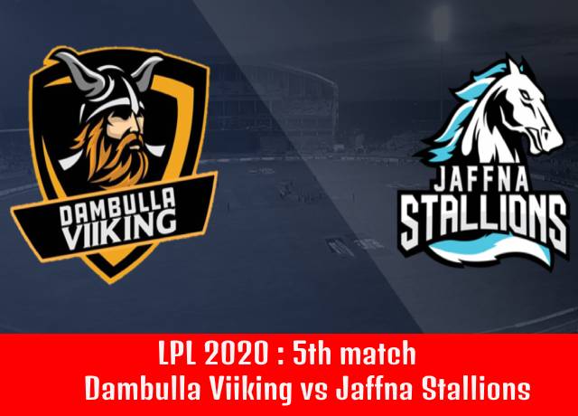 LPL 2020 : Dambulla Viiking vs Jaffna Stallions, 5th match live streaming