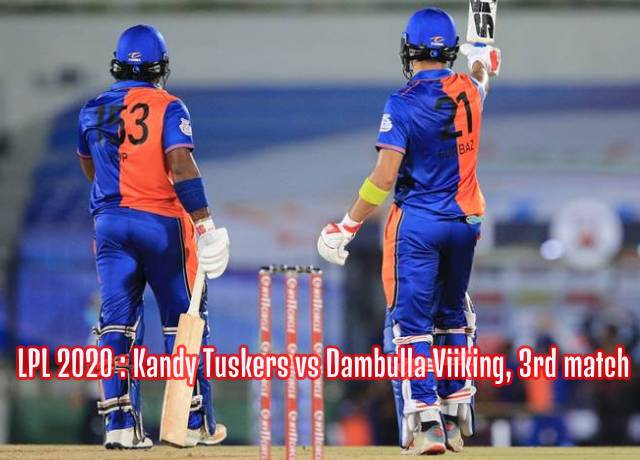 LPL 2020 : Kandy Tuskers vs Dambulla Viiking, 3rd match live streaming