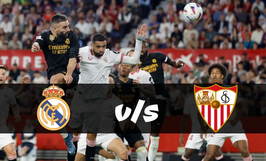 Real Madrid vs Sevilla preview, team news, tickets, and prediction